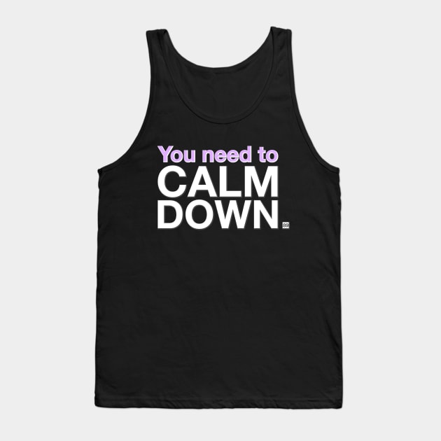 You need to CALM DOWN. Tank Top by PixelTim